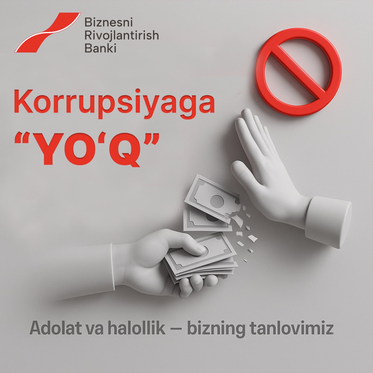 A gray background features the text "Biznesni Rivojlantirish Bank" and "Korrupsiyaga ‘YO’Q” above two white hands, one holding money, with a red “no” symbol above them, and the text "Adolat va halollik – bizning tanlovimiz" below.